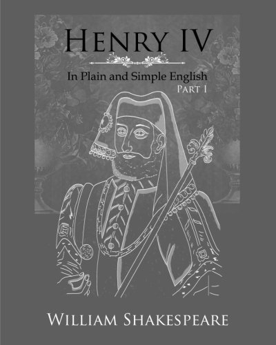 Download Henry IV: Part One In Plain and Simple English: A Modern Translation and the Original Version Download Henry IV: Part One In Plain and Simple English: A Modern Translation and the Original Version