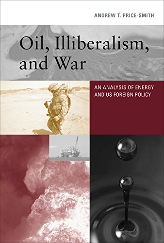 Oil, Illiberalism, and War: An Analysis of Energy and US Foreign Policy (MIT Press)