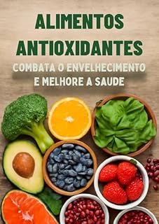 Livro Alimentos Antioxidantes Combata o Envelhecimento e Melhore a Saúde