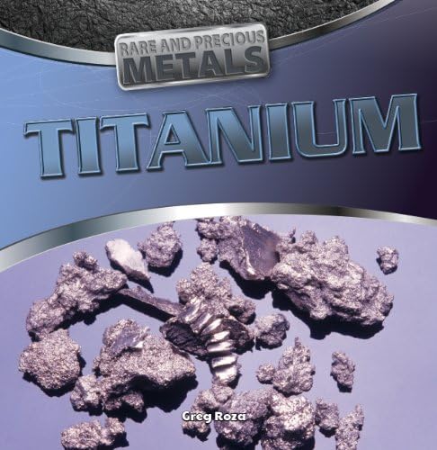 Titanium (Rare and Precious Metals) Paperback – January 1, 2014