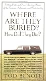"Where Are They Buried? How Did They Die? Fitting Ends and Final Resting Places of the Famous, Infamous, and Noteworthy" av Tod Benoit