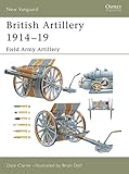 British Artillery 1914-19: Field Army Artillery (New Vanguard) by Dale Clarke, Brian Delf