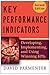 Key Performance Indicators: Developing, Implementing, and Using Winning KPIs