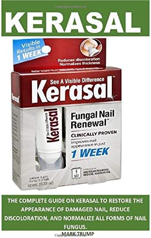 KERASAL: Guide on KERASAL to Restore The Appearance Of Damaged Nails, Reduced Discoloration, And Normalize All Forms Of Nail Fungus.. Paperback – 17 May 2019