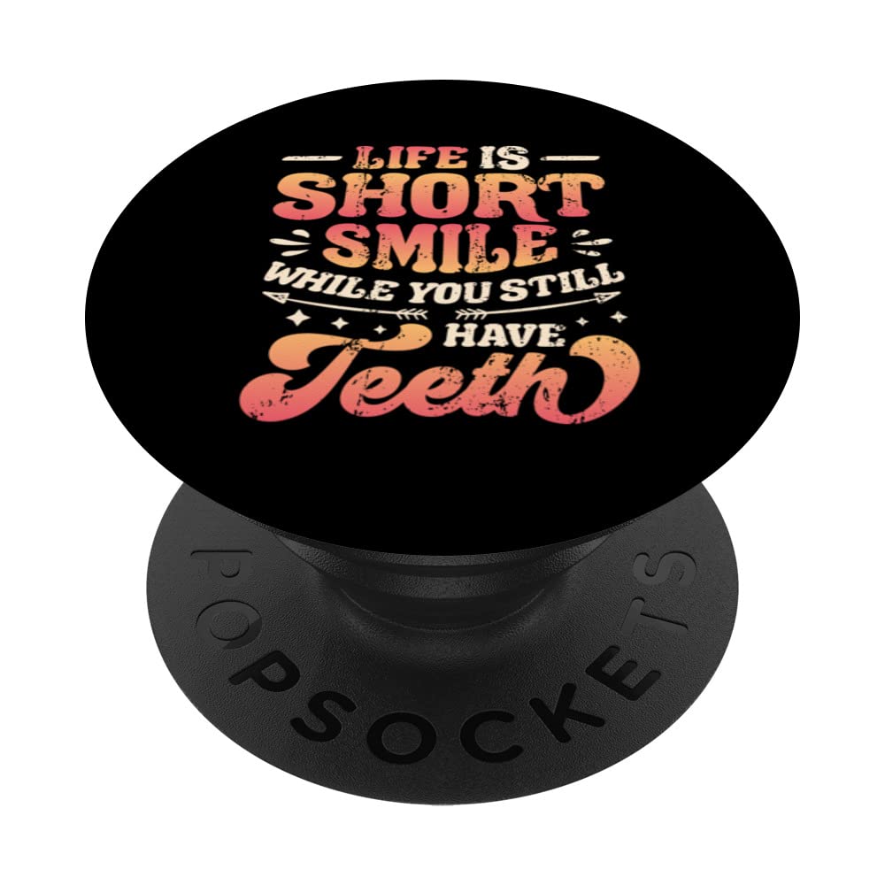 Life Is Short Smile While You Still Have Teeth Be Positive PopSockets Swappable PopGrip