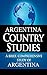 ARGENTINA Country Studies: A brief, comprehensive study of Argentina