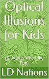 Optical Illusions for Kids: (& Adults Who Like Fun)