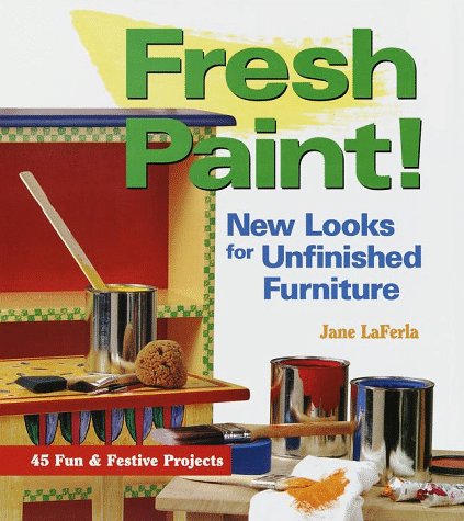 Fresh Paint!: New Looks for Unfinished Furniture by Jane La Ferla