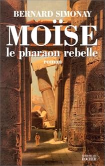 Moise Le Pharaon Rebelle Bernard Simonay Babelio
