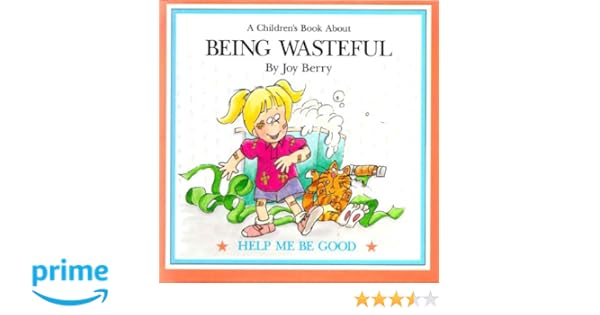 A Childrens Book About Being Wasteful Help Me Be Good - 