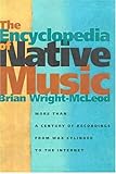 The Encyclopedia of Native Music: More Than a Century of Recordings from Wax Cylinder to the Interne by