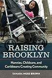Raising Brooklyn: Nannies, Childcare, and Caribbeans Creating Community