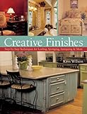 Creative Finishes: Step-by-Step Techniques for Leafing, Sponging, Antiquing & More by 