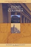 Stand, Columbia: A History of Columbia University in the City of New York, 1754-2004 by Robert A. McCaughey