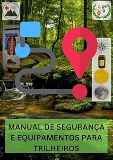 Livro MANUAL DE SEGURANÇA E EQUIPAMENTOS PARA TRILHEIROS: GUIA COMPLETO PARA SUAS TRILHAS