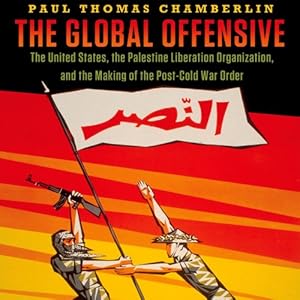 The United States, the Palestine Liberation Organization, and the Making of the Post-Cold War Order - Paul Thomas Chamberlin