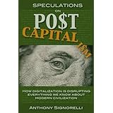 Speculations on Postcapitalism, 3rd Edition: How digitalization is disrupting everything we know about modern civilization