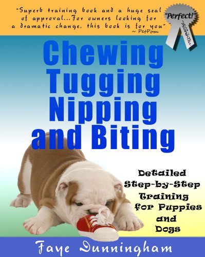 Chewing, Tugging, Nipping and Biting: Detailed Step-by-Step Training for Puppies and Dogs