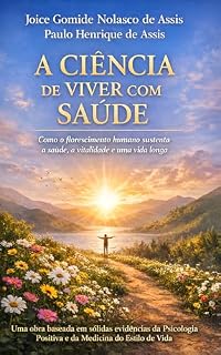 Livro A Ciência de Viver com Saúde: Como o florescimento humano sustenta a saúde, a vitalidade e uma vida longa