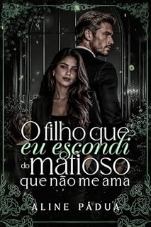 O FILHO QUE EU ESCONDI DO MAFIOSO QUE NÃO ME AMA