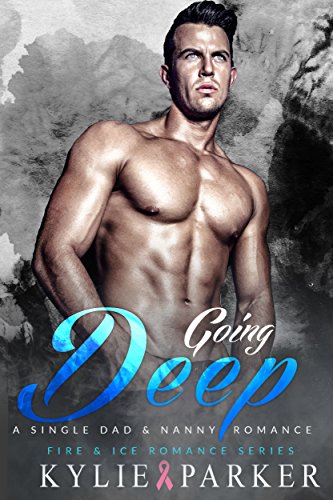 [B.O.O.K] Going Deep: A Single Dad & Nanny Romance (Fire & Ice Romance Series Book 1)<br />K.I.N.D.L.E