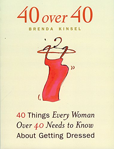Download 40 Over 40: 40 Things Every Woman over 40 Needs to Know About Getting Dressed
