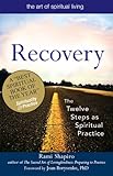 Recovery — the sacred art: The Twelve Steps as Spiritual Practice (Art of Spiritual Living)