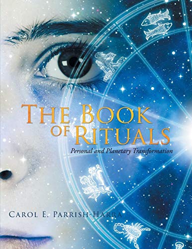 The Book of Rituals: Personal and Planetary Transformation by Carol E. Parrish-Harra