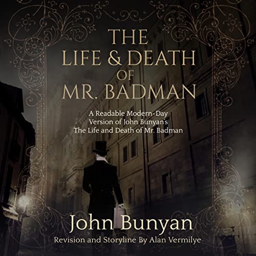 The Life & Death of Mr. Badman: A Readable Modern-Day Version of John Bunyan’s The Life and Death of Mr. Badman