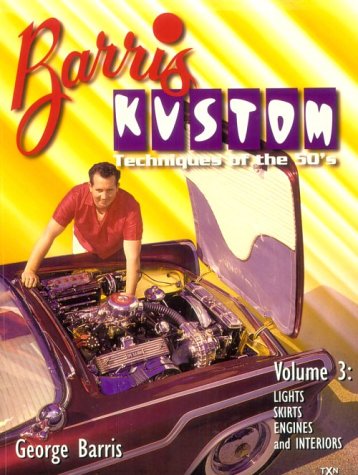 Barris Kustom Techniques of the 50's: Lights, Skirts, Engines and Interiors