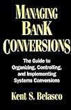 Managing Bank Conversions, Belasco, Kent S., 0786307358