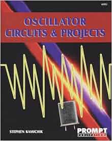 Oscillator Circuits Projects Stephen Kamichik - 