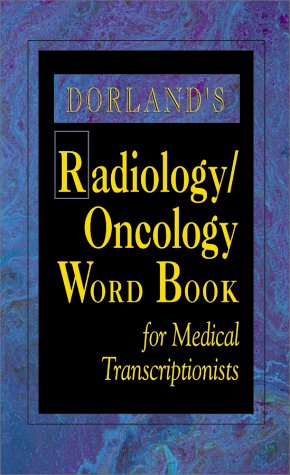 Dorland's Radiology/Oncology Word Book for Medical Transcriptionists