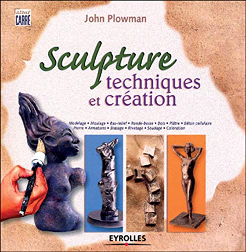 SCULPTURE. TECHNIQUES ET CREATION (EYROLLES) by PLOWMAN J