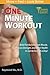 The One Minute Workout: Build Fat-Burning Lean Muscle, Massive Strength, and Better Health in Just 60 Seconds a Day!