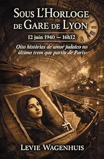 Livro Sous l’Horloge de Gare de Lyon: Oito histórias de amor judaico no último trem que partiu de Paris