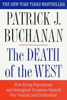 The Death of the West: How Dying Populations and Immigrant Invasions Imperil Our Country and Civilization by [Buchanan, Patrick J.]