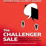 The Challenger Sale: Taking Control of the Customer Conversation (Your Coach in a Box) by Dixon, Matthew, Adamson, Brent (Unabridged Edition) [AudioCD(2013)]