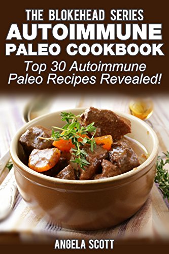 Autoimmune Paleo Cookbook: Top 30 Autoimmune Paleo Recipes Revealed ! by Angela Scott