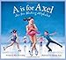 A is for Axel: An Ice Skating Alphabet (Sports Alphabet)