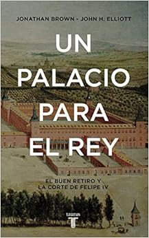 Un palacio para el Rey: El Buen Retiro y la corte de Felipe IV