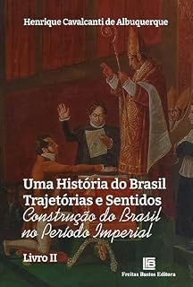 Livro Uma História do Brasil Trajetórias e Sentidos: Construção do Brasil no Período Imperial - Livro II