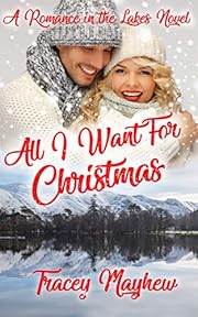 All I Want For Christmas (A Sweet, Contemporary Christmas Romance) (Romance In The Lakes Book 1)