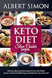 KETO DIET SLOW COOKER RECIPES: Quick and Easy Recipes to Lose Your Weight as Fast as It Possible wit by Albert Simon