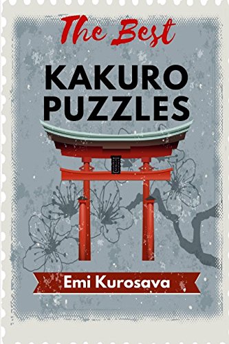 The Best Kakuro Puzzles: Kakuro Puzzle Book for Adults and Kids (Japanese Puzzle Book) by Emi Kurosava