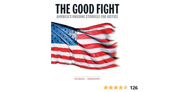 The Good Fight America S Ongoing Struggle For Justice Smolan Rick Erwitt Jennifer Amazon Com Books