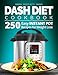 Dash Diet Cookbook: 250 Easy Instant Pot Recipes for Weight Loss