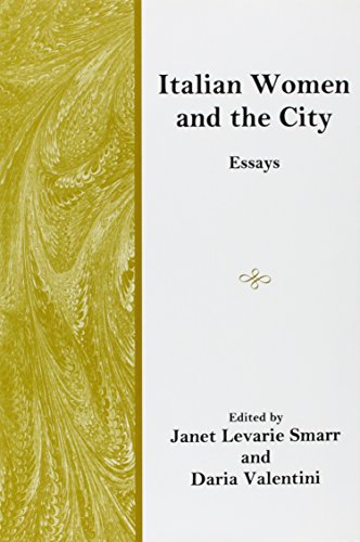 Italian Women and the City: Essays (The Fairleigh Dickinson University Press Series in Italian Studies)