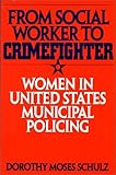 From Social Worker to Crimefighter: Women in United States Municipal Policing