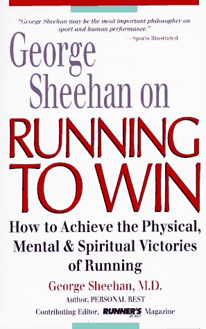 George Sheehan on Running to Win: How to Achieve the Physical, Mental and Spiritual Victories of Running libro